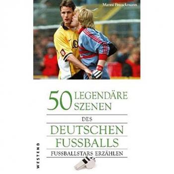 Manni Breuckmann 50 Legendäre Szenen Des Deutschen Fußballs: Fußballstars Erzählen