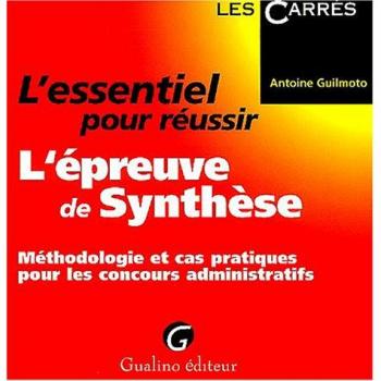 Antoine Guilmoto L'Essentiel Pour Réussir L'Épreuve De Synthèse : Méthodologie Et Cas Pratiques Pour Les Concours Administratifs (Carre Rouge)