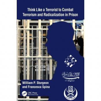 Think Like a Terrorist to Combat Terrorism and Radicalization in Prison