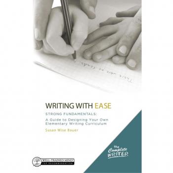 Writing with Ease: Strong Fundamentals: A Guide to Designing Your Own Elementary Writing Curriculum (The Complete Writer)