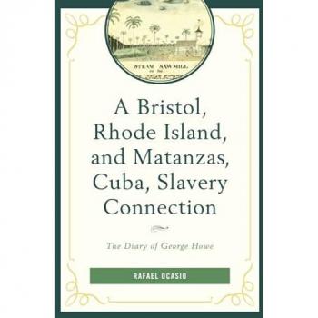 The Diary of George Howe: A Bristol, Rhode Island, and Matanzas, Cuba Slavery Connection