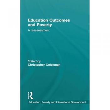 Education Outcomes and Poverty: A Reassessment (Education, Poverty and International Development)