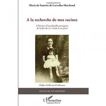 A la recherche de mes racines: L'histoire d'une famille portugaise de la fin du XVIe siècle à nos jours (Graveurs de Mémoire)