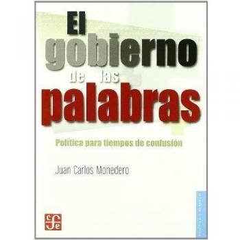 El gobierno de las palabras. Política para tiempos de confusión