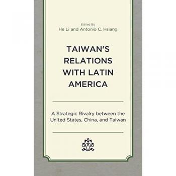 Taiwan's Relations with Latin America: A Strategic Rivalry between the United States, China, and Taiwan
