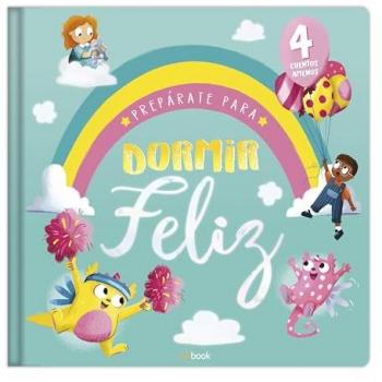 Prepárate para dormir feliz.4 cuentos amenos.