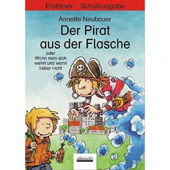 Annette Neubauer Der Pirat Aus Der Flasche Oder Wann Man Sich Wehrt Und Wann Lieber Nicht: Erstleser