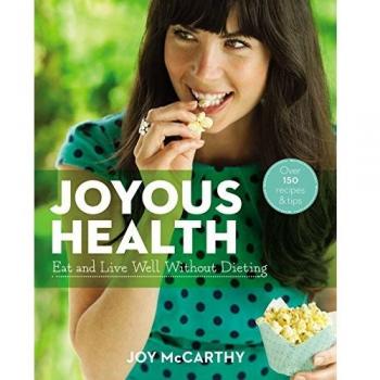 Joyous Health: Eat and Live Well Without Dieting