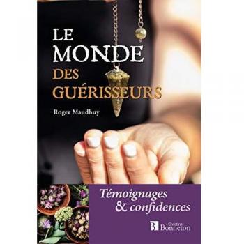 Le monde des guérisseurs: Témoignages et confidences