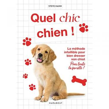 Quel chic chien: La méthode infaillible pour bien dresser son chiot