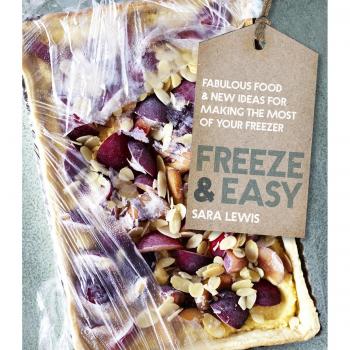 Freeze & Easy: Fabulous Food and New Ideas for Making the Most of Your Freezer