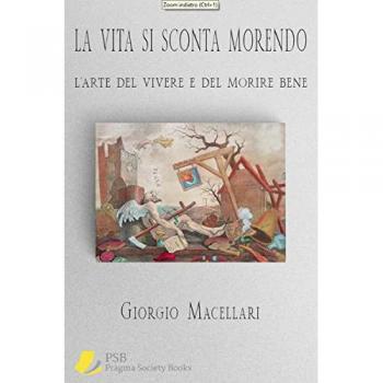 La vita si sconta morendo. L'arte del vivere e del morire bene