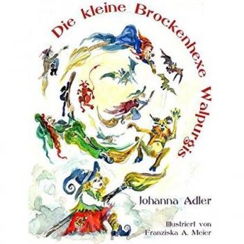 Johanna Adler Die Kleine Brockenhexe Walpurgis: Eine Geschichte Nicht Nur Für Kinder