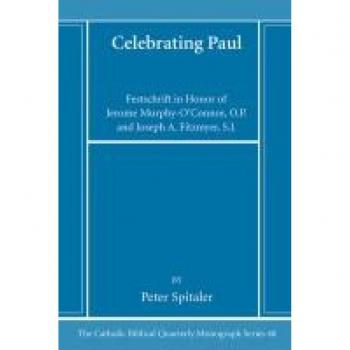 Celebrating Paul: Festschrift in Honor of Jerome Murphy-O'Connor, O.P. and Joseph A. Fitzmyer, S.J
