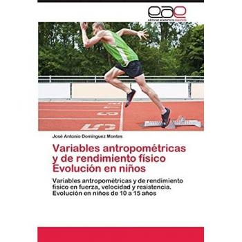 Variables antropométricas y de rendimiento físico Evolución en niños: Variables antropométricas y de rendimiento físico en fuerza, velocidad y resistencia. Evolución en niños de 10 a 15 años