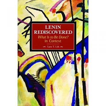 Lenin Rediscovered: What Is To Be Done? In Context : Historical Materialism, Volume 9