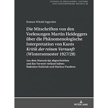 Die Mitschriften von den Vorlesungen Martin Heideggers über die phänomenologische Interpretation von Kants «Kritik der reinen Vernunft» (Wintersemester 1927/28)