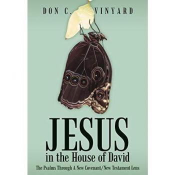 Jesus In The House Of David: The Psalms Through A New Covenant/New Testament Lens