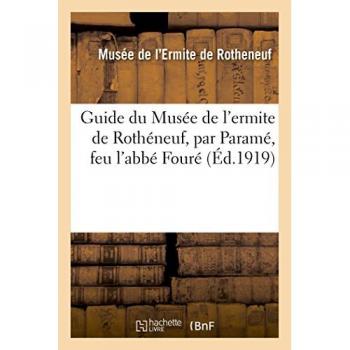 Guide du Musée de l'ermite de Rothéneuf, par Paramé, feu l'abbé Fouré, sculpteur primitif