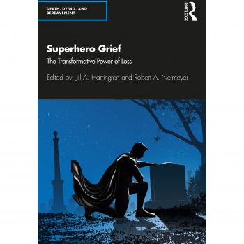 Superhero Grief: The Transformative Power of Loss (Series in Death, Dying, and Bereavement)
