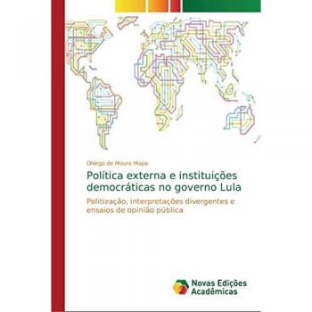 de Moura Mapa, Dhiego: Política externa e instituições democráticas no governo Lula