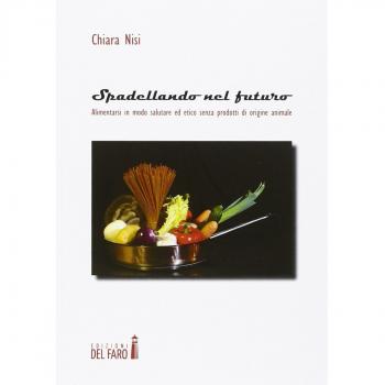 Spadellando nel futuro. Alimentarsi in modo salutare ed etico senza prodotti di origine animale