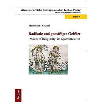 Radikale und gemäßigte Geißler: 'Modes of Religiosity' im Spätmittelalter