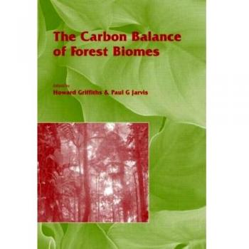 The Carbon Balance of Forest Biomes: Vol 57 (Society for Experimental Biology)