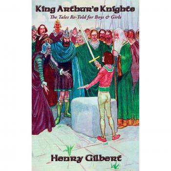 Gilbert, Henry: King Arthur's Knights