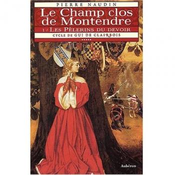 Cycle de Gui de Clairbois, Tome 5 : Le Champ clos de Montendre : Tome 1, Les pèlerins du devoir