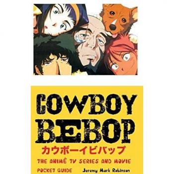 COWBOY BEBOP: The Anime TV Series and Movie: Pocket Guide