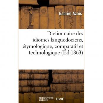 Dictionnaire des idiomes languedociens, étymologique, comparatif et technologique