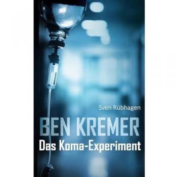 Sven Rübhagen Ben Kremer: Das Koma-Experiment