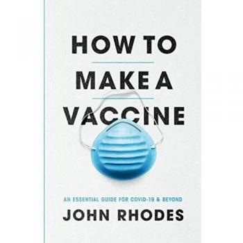 How to Make a Vaccine: An Essential Guide for Covid-19 and Beyond