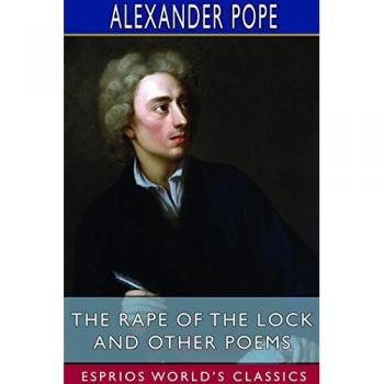 The Rape of the Lock and Other Poems (Esprios Classics): Edited by Thomas Marc Marrott