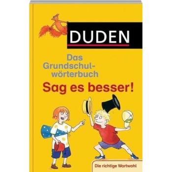 Duden Grundschulwörterbuch – Sag es besser!: Die richtige Wortwahl (Duden