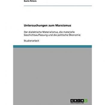 Untersuchungen zum Marxismus: Der dialektische Materialismus, die materielle Geschichtsauffassung und die politische Ökonomie