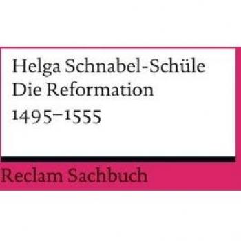 Helga Schnabel-Schüle Die Reformation 1495-1555: Politik Mit Theologie Und Religion