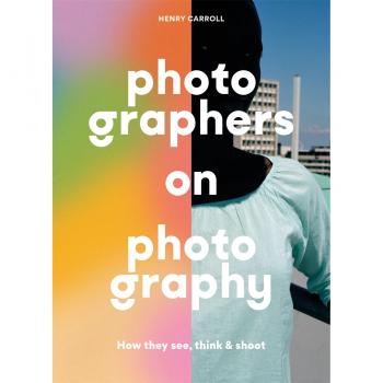 Henry Carroll Photographers on Photography