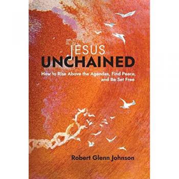Jesus Unchained : How to Rise Above the Agendas, Find Peace, and Be Set Free