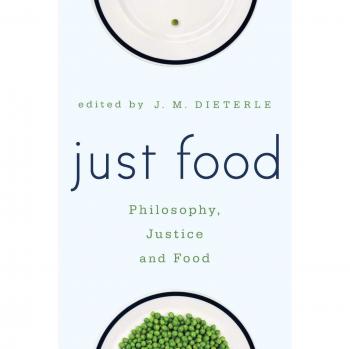 Rowman & Littlefield Pub, Inc. Just Food: Philosophy, Justice and Food