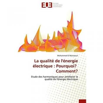 La qualité de l'énergie électrique : Pourquoi? Comment?: Etude des harmoniques pour améliorer la qualité de l'énergie électrique (Omn.Univ.Europ.)