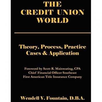 The Credit Union World: Theory, Process, Practice--Cases & Application