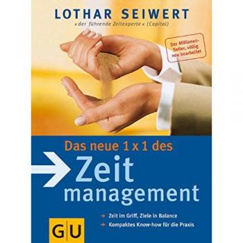 Das neue 1x1 des Zeitmanagement: Zeit im Griff, Ziele in Balance. Kompaktes Know-how für die Praxis (GU Einzeltitel Lebenshilfe)