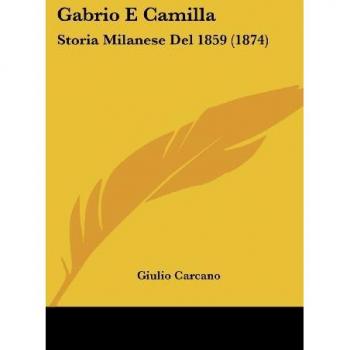 Gabrio E Camilla: Storia Milanese del 1859 (1874)