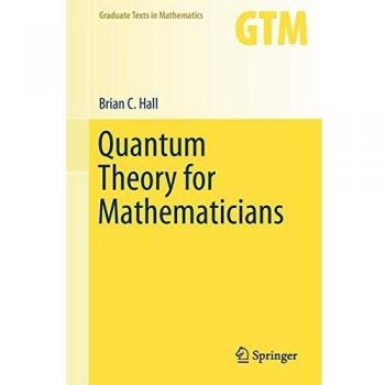 Quantum Theory for Mathematicians: 267 (Graduate Texts in Mathematics