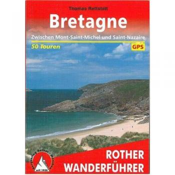 Thomas Rettstatt Bretagne. Vom Mont-Saint-Michel Bis Saint-Nazaire. 50 Touren: Land Am Meer. 50 Ausgewählte Tageswanderungen An Der Küste Und Im ... An Der Küste Und Im Landesinneren