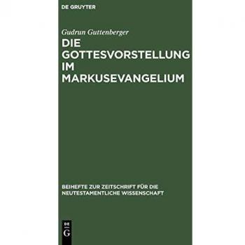 Die Gottesvorstellung im Markusevangelium (Beihefte zur Zeitschrift für die neutestamentliche Wissenschaft, 123)