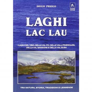 Laghi-lac-lau. I laghi del Viso, della Val Po, delle valli pinerolesi,della Val Sangone e della Valsusa
