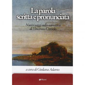 La parola scritta e pronunciata. Nuovi saggi sulla narrativa di Vincenzo Consolo. Con CD Audio
